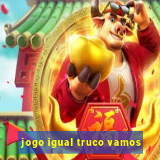 jogo igual truco vamos